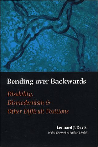 Bending Over Backwards: Disability, Dismodernism & Other Difficult Positions (Paperback)
