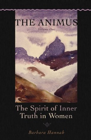 The Animus: The Spirit of Inner Truth in Women, Vol 1 (Polarities of the Psyche)