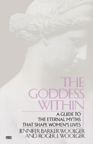 The Goddess Within: A Guide to the Eternal Myths that Shape Women's Lives (Paperback)