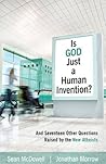Book cover for Is God Just a Human Invention? And Seventeen Other Questions Raised by the New Atheists