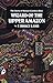 Wizard of the Upper Amazon:...