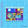 Sleep Through Insomnia: Meditations to Quiet the Mind & Still the Body