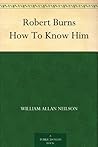 Robert Burns How To Know Him Robert Burns How To Know Him