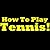 How To Play Tennis: Learn The Tennis Rules. Tennis For Beginners - Discover The Rules Of Tennis In This Great Short Tennis Guide.
