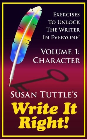 Write It Right: Exercises to Unlock the Writer In Everyone Volume 1: Character (Exercises To Unlock The Writer In Everyone!)