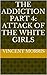 THE ADDICTION PART 4: ATTACK OF THE WHITE GIRLS