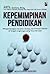Kepemimpinan Pendidikan: Mengembangkan Karakter, Budaya, dan Prestasi Sekolah di Tengah Lingkungan yang Terus Berubah