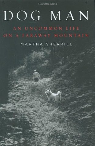 Dog Man: An Uncommon Life on a Faraway Mountain (Hardcover)