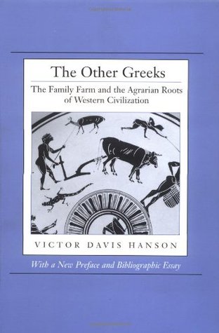 The Other Greeks: The Family Farm & the Agrarian Roots of Western Civilization