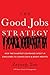 The Good Jobs Strategy: How the Smartest Companies Invest in Employees to Lower Costs and Boost Profits