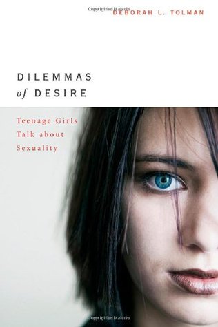 Dilemmas of Desire: Teenage Girls Talk about Sexuality (Paperback)