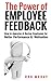 The Power of Employee Feedback: How to Appraise & Review Employees for Better Performance & Motivation