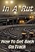 In A Rut: How To Get Back on Track