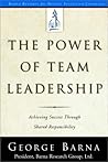 The Power of Team Leadership by George Barna