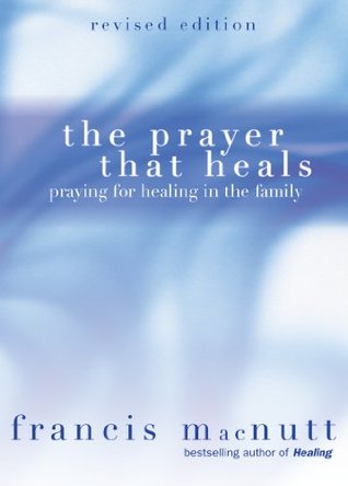 The Prayer That Heals: Praying for Healing in the Family (Paperback)