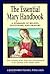 The Essential Mary Handbook: A Summary of Beliefs, Practices, and Prayers (Redemptorist Pastoral Publications)