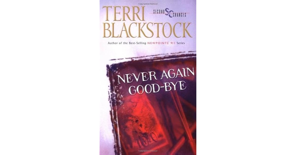 Never Again Good Bye Second Chances 1 By Terri Blackstock
