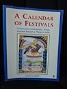 A Calendar of Festivals: Traditional Celebrations, Songs, Seasonal Recipes & Things to Make