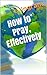 How to Pray Effectively