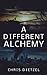 A Different Alchemy: a quiet and introspective tale of the apocalypse (The Great De-evolution)