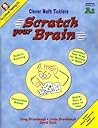 Scratch Your Brain: A1, Grades 2-3 (Clever Math Ticklers) Scratch Your Brain: A1, Grades 2-3 (Clever Math Ticklers)