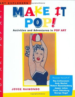 Make It Pop!: Activities and Adventures in Pop Art (Art Explorers)