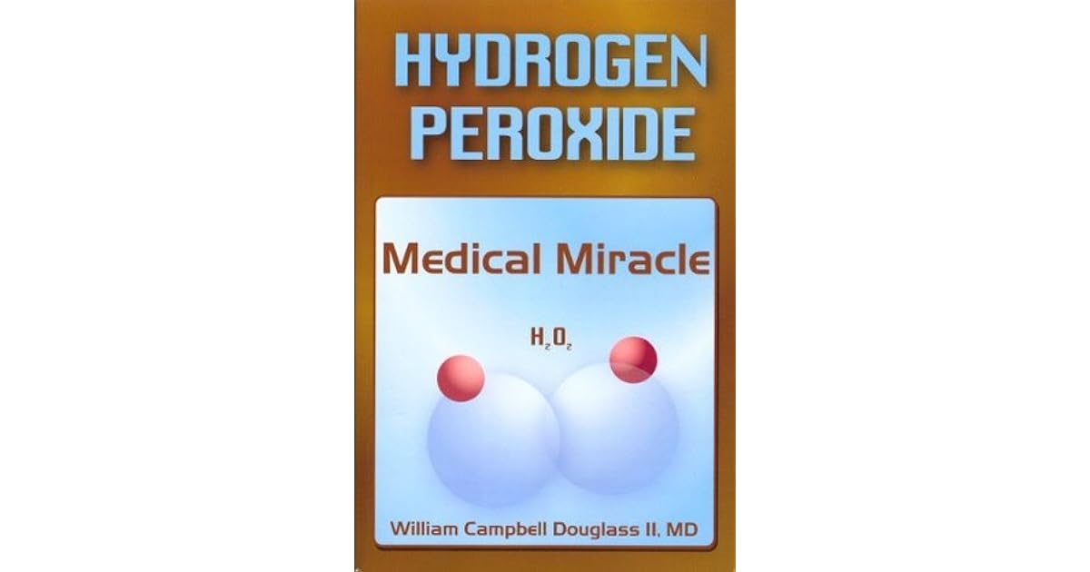 Hydrogen Peroxide Medical Miracle by William Campbell Douglass II