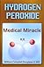 Hydrogen Peroxide - Medical Miracle