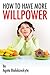 How To Have More Willpower: Your Guide To Self-Control!