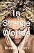 In Strange Worlds