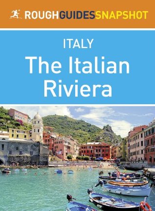 The Italian Riviera Rough Guides Snapshot Italy (includes Genoa, the Cinque Terre, San Remo and Portofino)
