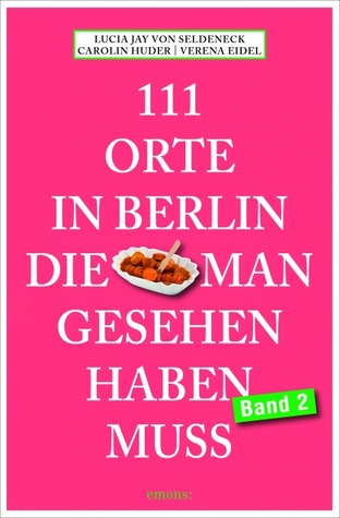 111 Orte in Berlin die man gesehen haben muss: Band 2