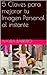 5 Claves para mejorar tu Imagen Personal al instante (Spanish Edition)