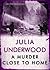 A Murder Close to Home by Julia Underwood