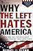 Why the Left Hates America:...