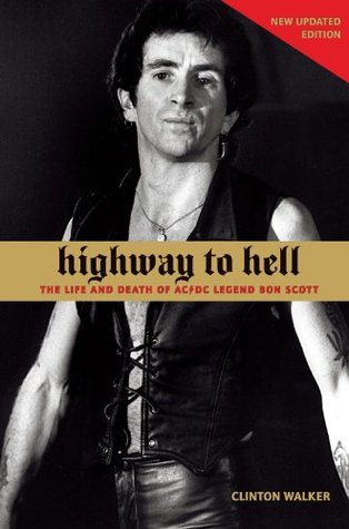 Highway To Hell The Life Times Of Ac Dc Legend Bon Scott By Clinton Walker