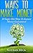 Money: Personal Finance, Motivational, 10 Super Hot Ways To Make Money Instant Money Guaranteed (business adventures, entrepreneurial, finance for dummies, ... master the game, make money blog Book 1)