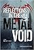 Reflections in the Metal Void