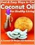 Fast and Easy Ways to Use Coconut Oil For Healthy Living A Coconut Oil Recipe and Guidebook