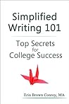 Simplified Writing 101: Top Secrets for College Success Simplified Writing 101: Top Secrets for College Success