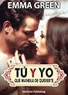 Tú y yo, que manera de quererte - volumen 2 by Emma Green