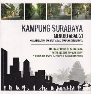 Kampung Surabaya Menuju Abad 21: Kajian Penataan dan Revitalisasi Kampung di Surabaya