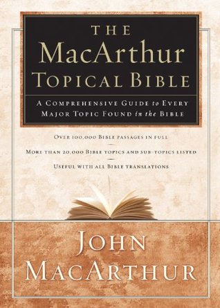 The MacArthur Topical Bible: A Comprehensive Guide to Every Major Topic Found in the Bible