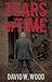 Tears of Time by David W. Wood