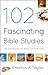 102 Fascinating Bible Studi...