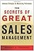Secrets of Great Sales Management, The: Advanced Strategies for Maximizing Performance