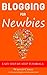 Blogging For Newbies: With Easy Step-by-Step Tutorials (Pursuing Passive Income Book 1)