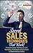 Secret Sales Techniques That Work! - Powerful Sales Techniques and Marketing Techniques Guaranteed To Make Money Online