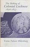 The Making of Colonial Lucknow 1856-1877 (Oxford India Paperbacks)