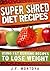 Super Shred Diet Recipes: Recipes To Help You Maintain Your Super Shred Diet (Fat Burning Foods)